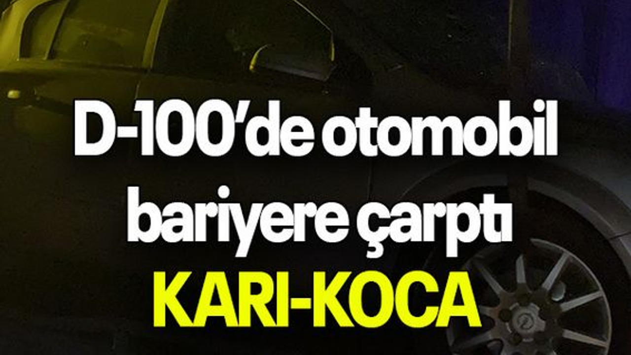 D-100’de otomobil bariyere çarptı, KARI-KOCA YARALANDI